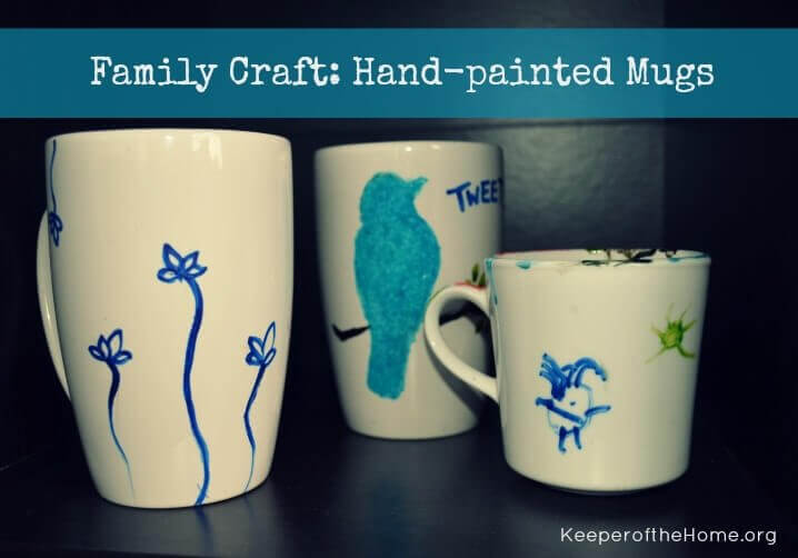 Family Craft Hand Painted Mugs Keeper Of The Home These Hand Painted Mugs Are A Fun Afternoon Craft They Make Great Gifts That