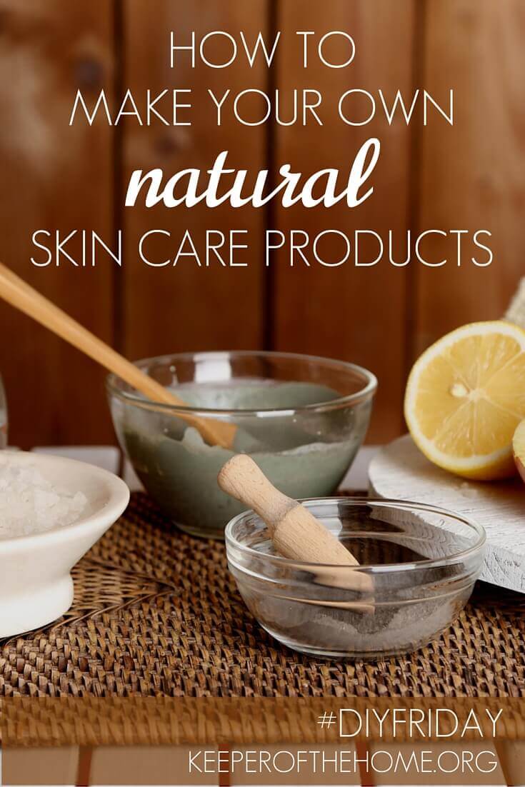 How To Make Your Own Natural Skin Care Products pertaining to How To Care The Skin With Natural Products
